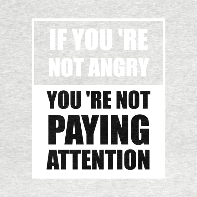 Humankind Be Both If You 're Not Angry You 're Not Paying Attention by Your dream shirt